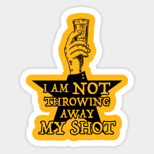 Not Throwing Away My Shot (Hamilton inspired - Black print) Sticker